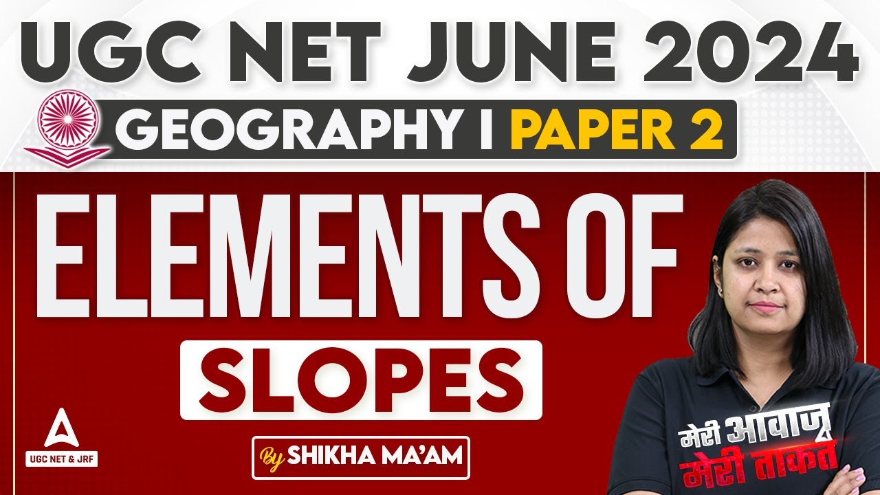 UGC NET Geography Classes 2024 | Elements of slopes by Shikha Ma'am