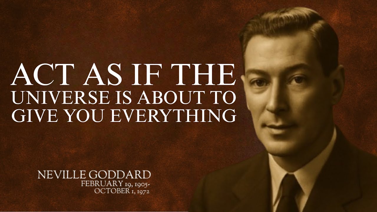 NEVILLE GODDARD: ACT AS IF! THE UNIVERSE IS ABOUT TO GIVE YOU EVERYTHING