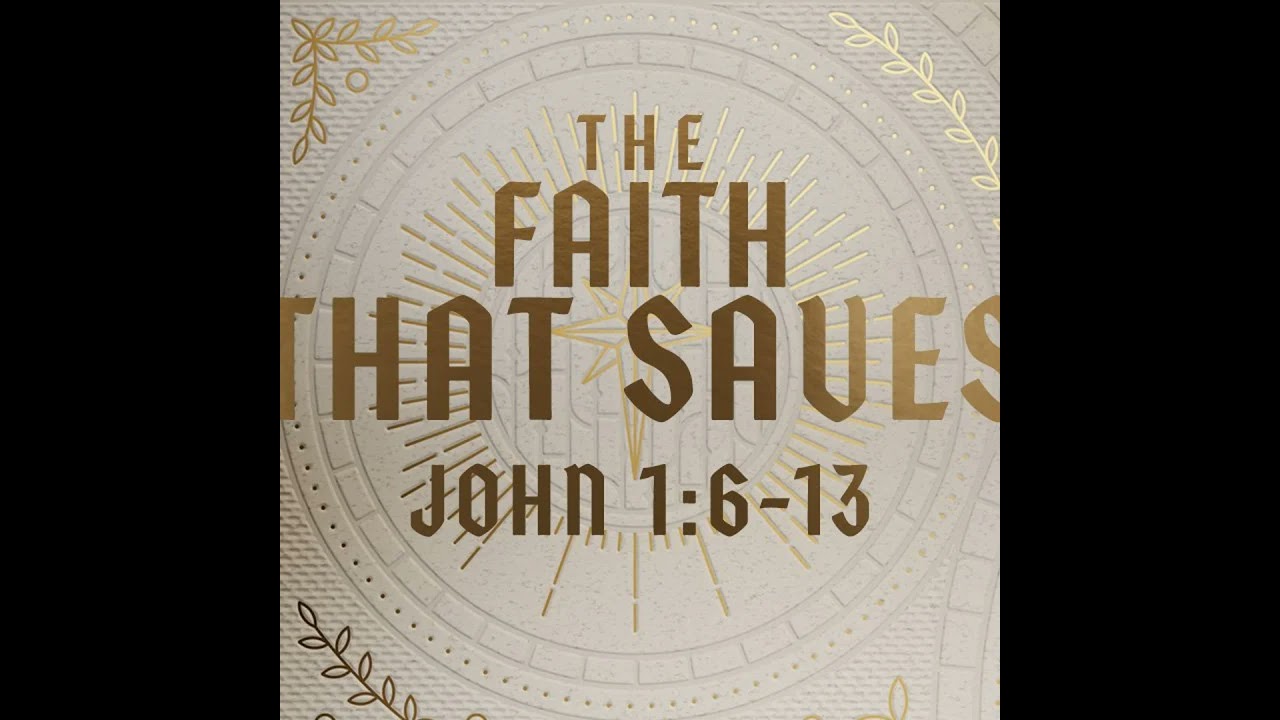 The Faith that Saves, John 1:6-13