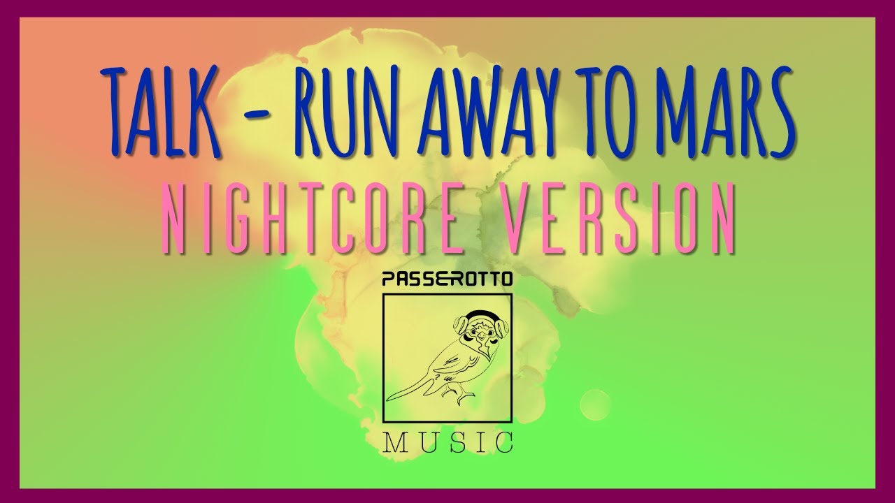 Run Away To Mars [TALK] | Nightcore Version