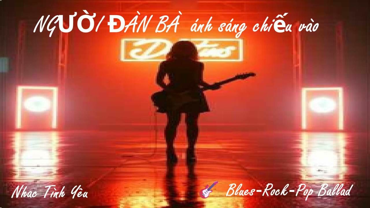 NGƯỜI ĐÀN BÀ  ánh sáng chiếu vào 🎸 Blues‑Rock‑Pop Ballad