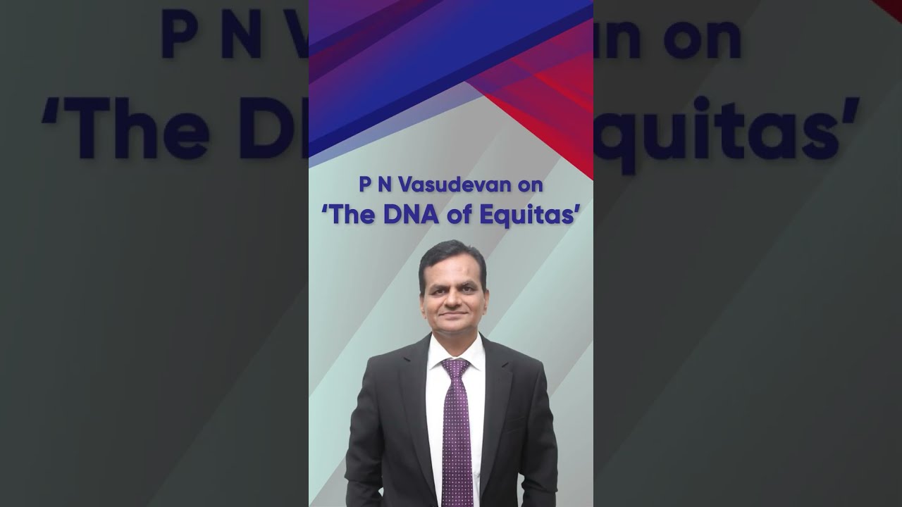 Equitas Small Finance Bank | M. D. PN Vasudevan | Journey of Equitas