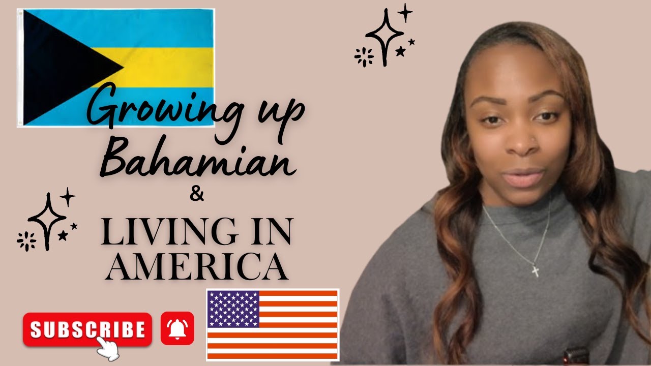 GROWING UP BAHAMIAN & LIVING IN AMERICA