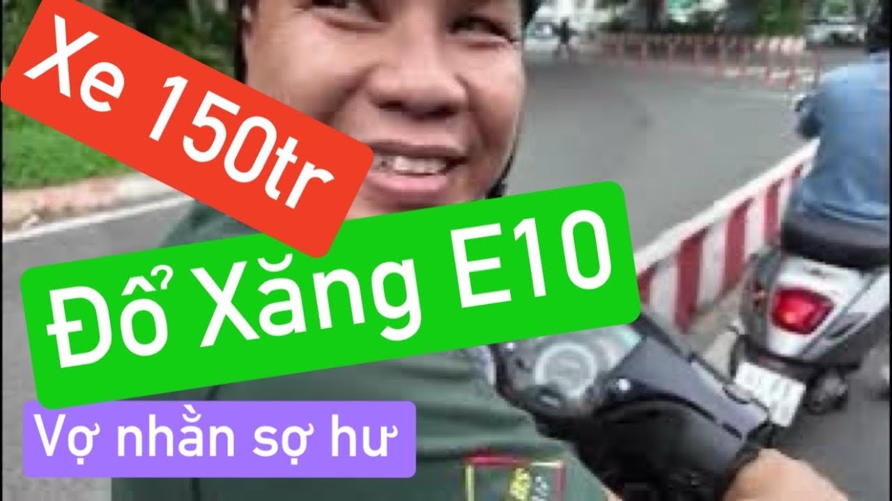 Đổ 100k xăng E10 vào xe 150tr chạy có hư không 