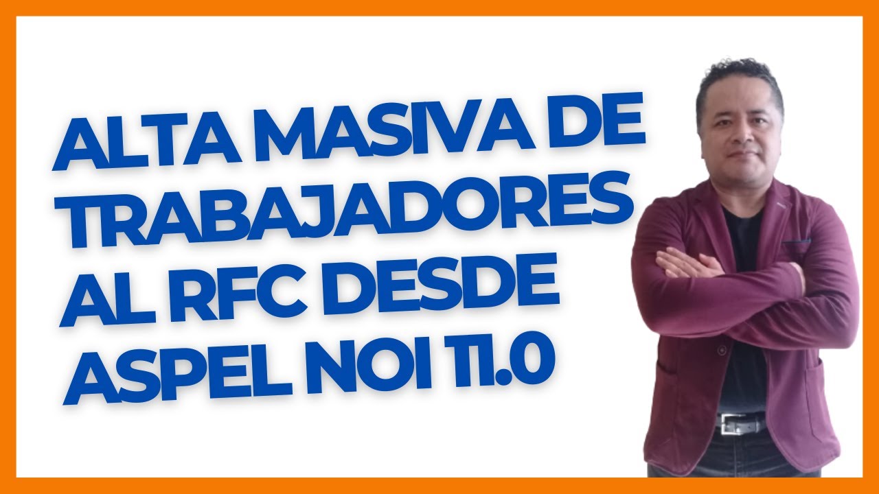 Alta Masiva de Trabajadores al RFC desde Aspel NOI 11.0