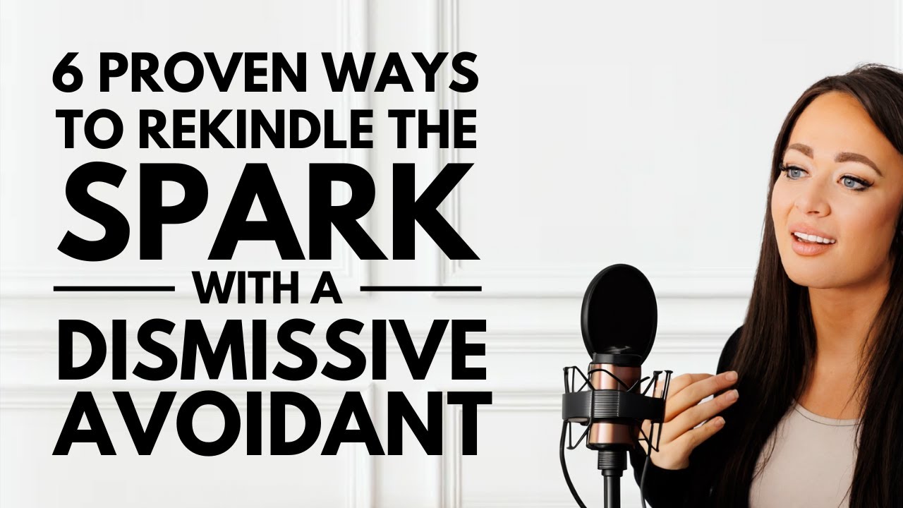 TWO EX- AVOIDANTS SHARE: 6 Proven Ways to Rekindle the Spark with a Dismissive Avoidant