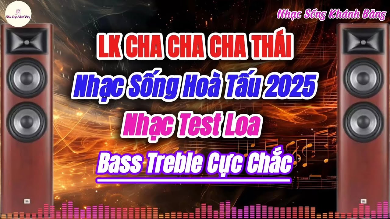 LK Hoà Tấu ChaChaCha Thái Nhạc Test Loa BASS TREBLE Cực Chắc Mới Nhất 2025 | Nhạc Sống Khánh Băng