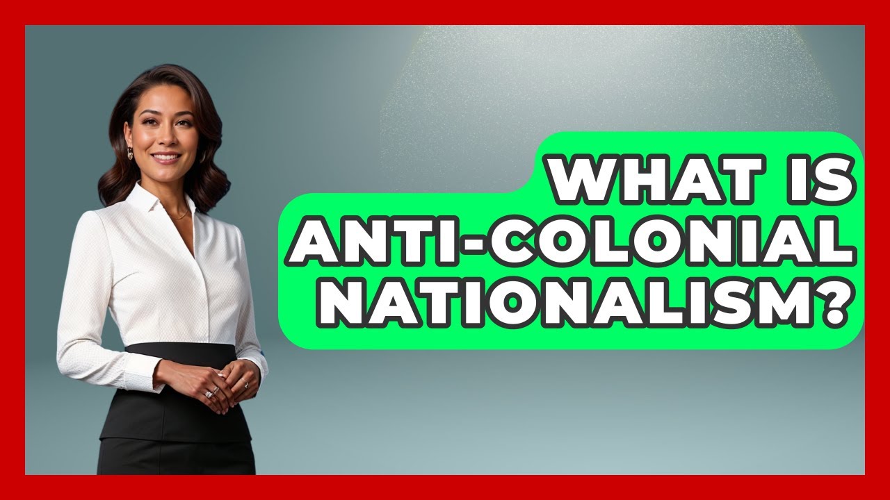 What Is Anti-colonial Nationalism? - International Policy Zone