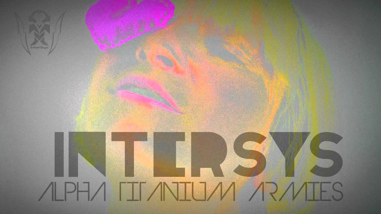 InterSys - Alpha Titanium Armies (Original Video Mix)