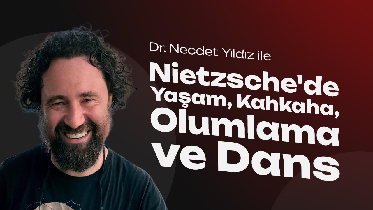 Nietzsche'de Yaşam, Kahkaha, Olumlama ve Dans - Dr. Necdet Yıldız
