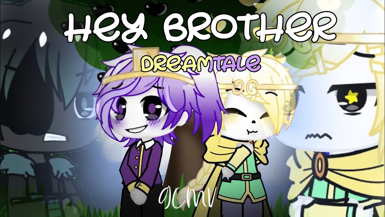 Hey Brother | Dreamtale GCMV [Kuro x]