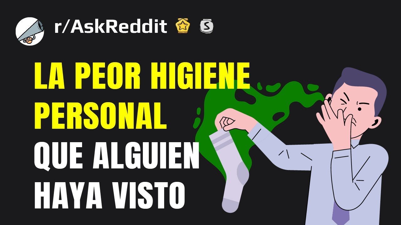 ¿Cuál es el peor ejemplo de higiene personal que has visto en alguien?