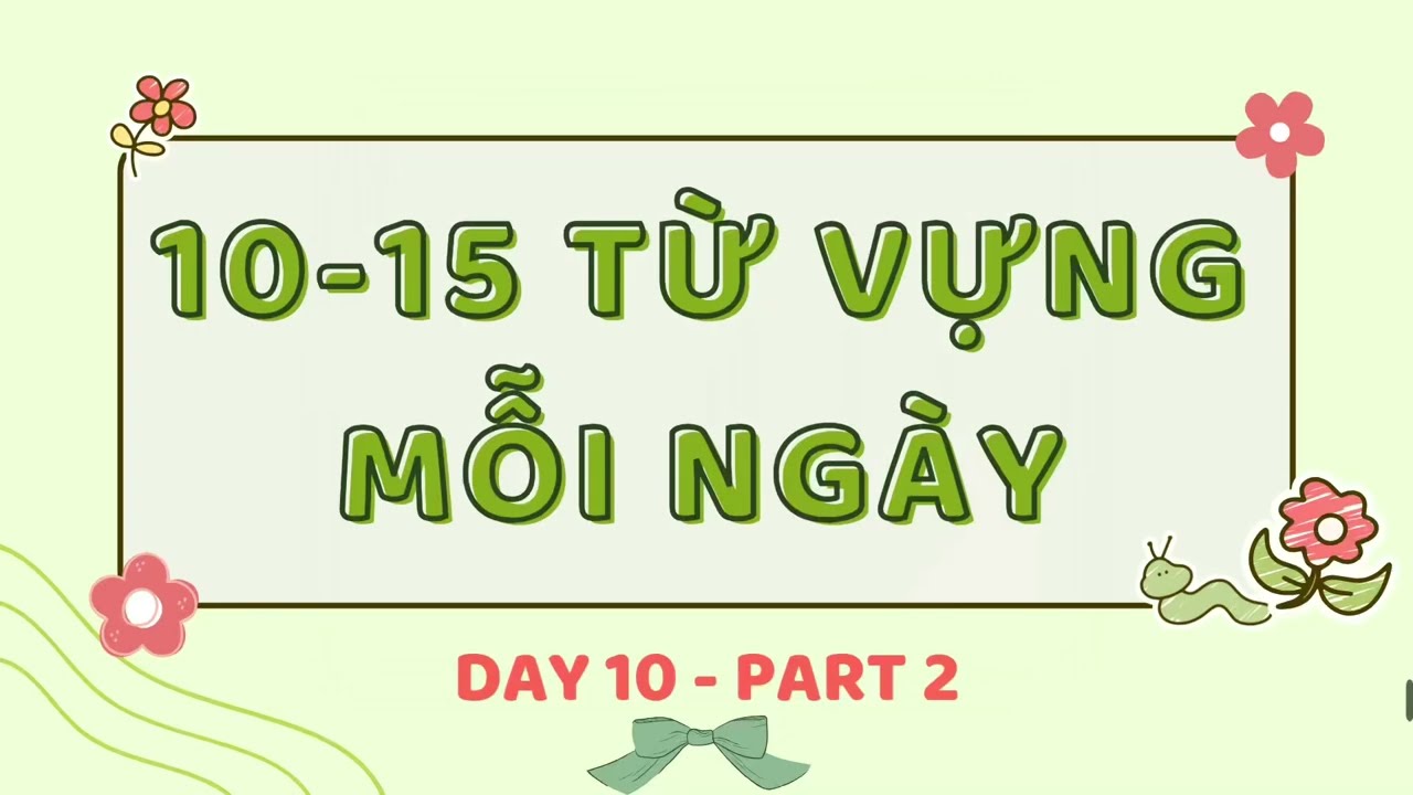 10-15 từ vựng tiếng Anh mỗi ngày + Trắc Nghiệm - Part 2 - Day 2
