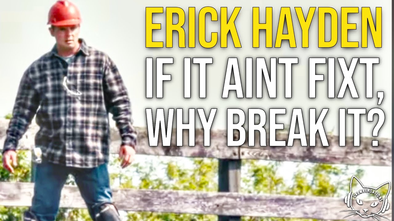 If It Ain&rsquo;t Fixed, Why Break It!? | with Erick Hayden