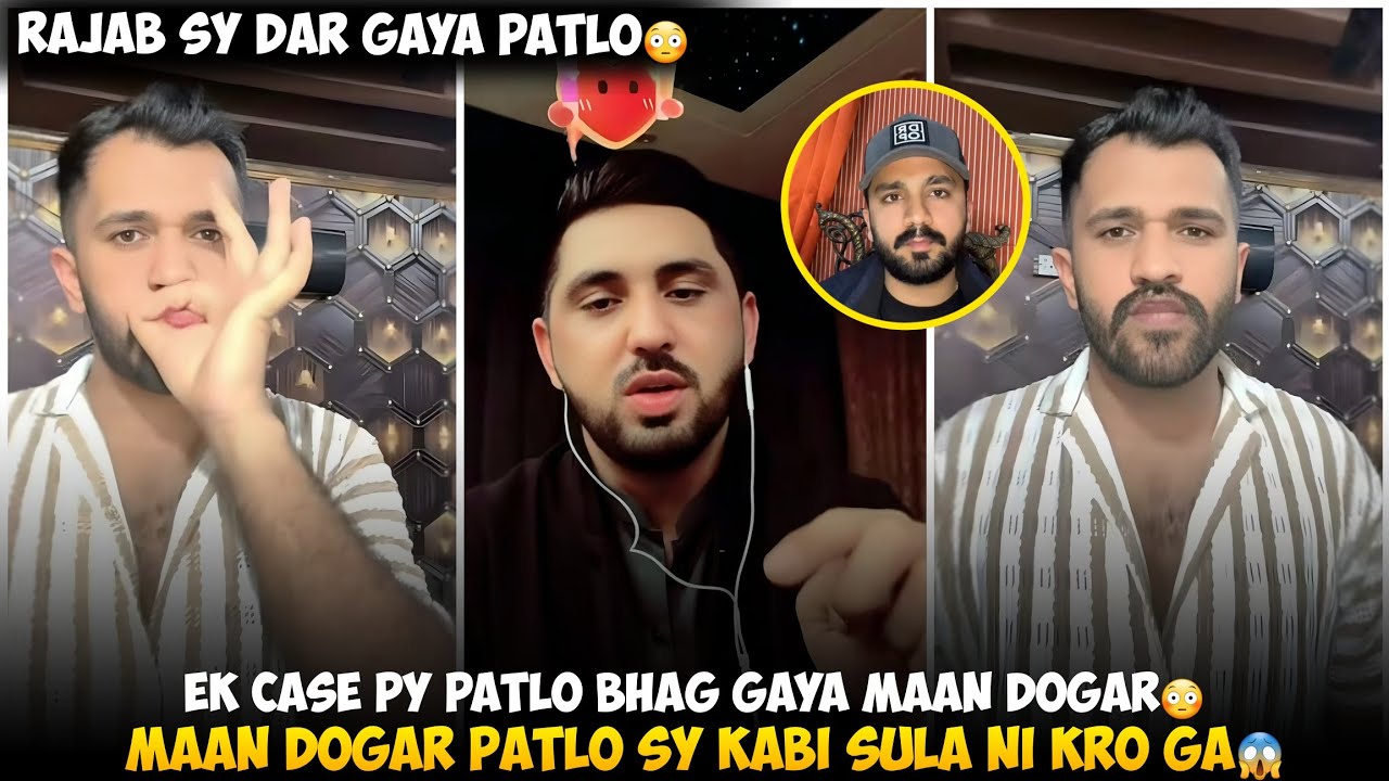 Ek Case Py Patlo Bhag Gaya Maan Dogar | Maan Dogar Or Rajab Kabi sula Nahi Kry Ge Mr Patlo Sy