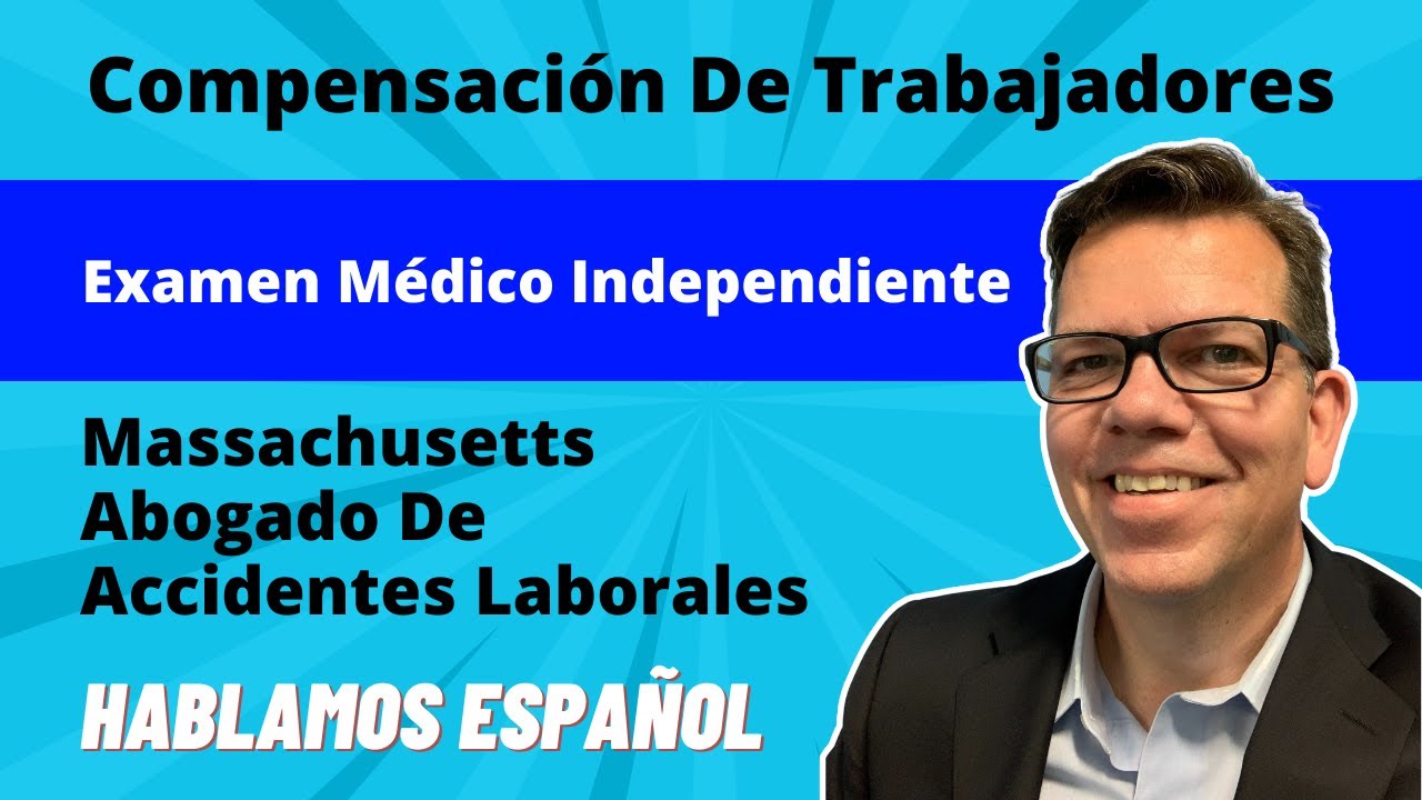 Examen Medico Independiente De Compensacion Laboral | Abogado De Accidentes De Trabajo En Boston MA