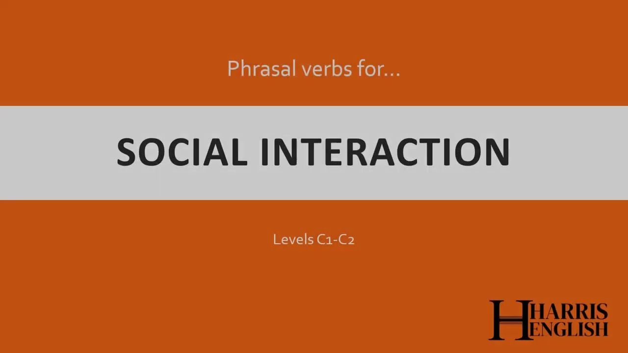 English Phrasal Verbs to talk about Social Interaction.