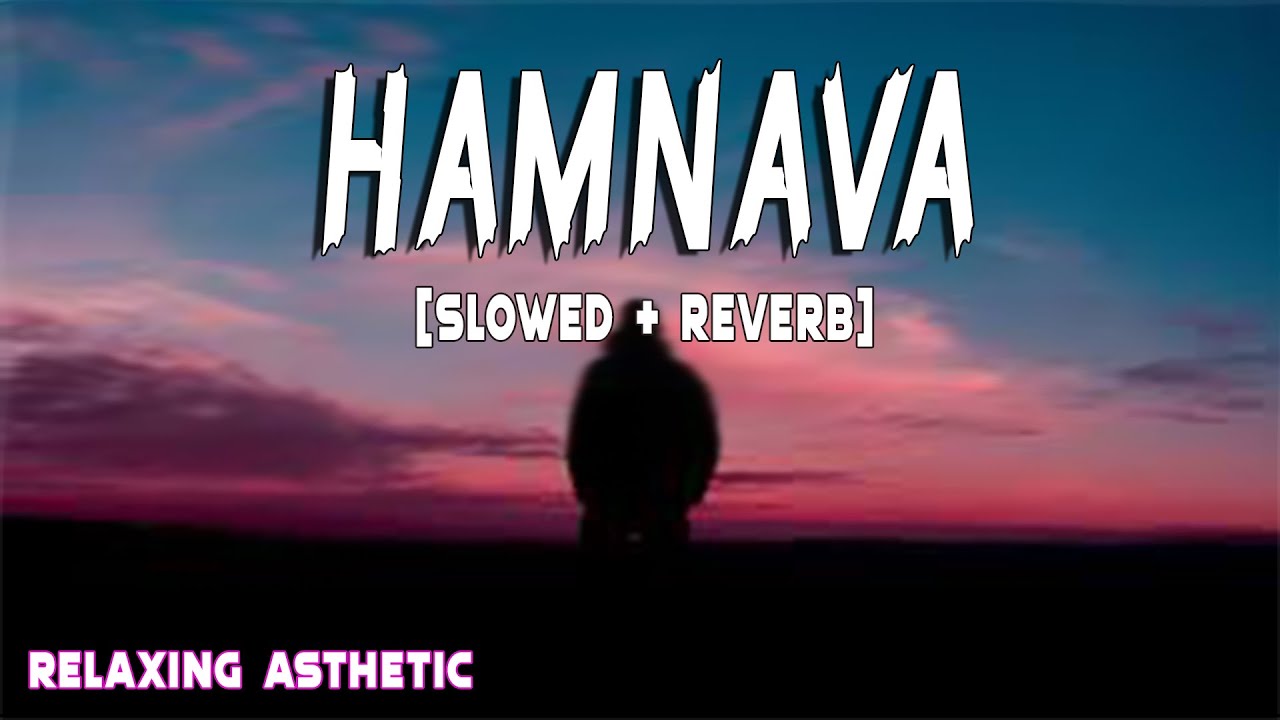 HUMNAVA MERE [ SLOWED + REVERB ] - JUBIN NAUTIYAL | RELAXING ASTHETIC