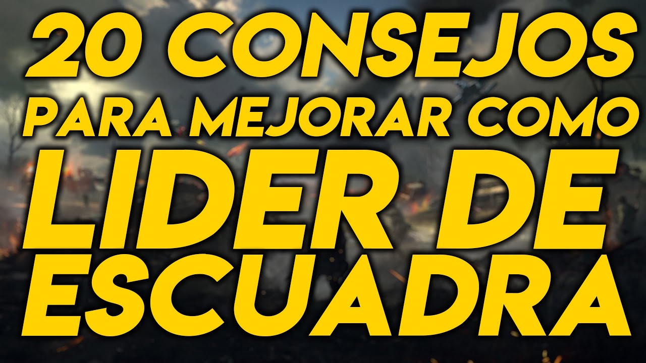 20 CONSEJOS PARA MEJORAR COMO LIDER DE ESCUADRA / SQUAD LEADER