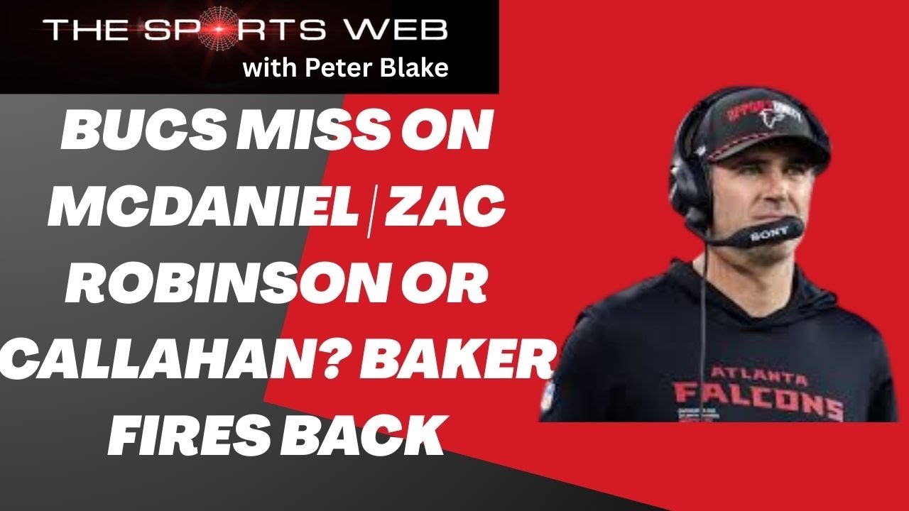 Bucs Miss on McDaniel | Zac Robinson or Callahan? Baker Fires Back
