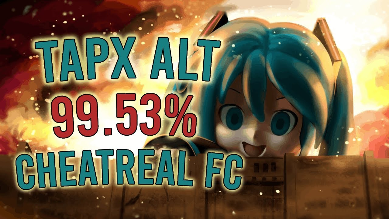 TapX Players CAN Get Good Acc! (Cheatreal 99.53% FC)