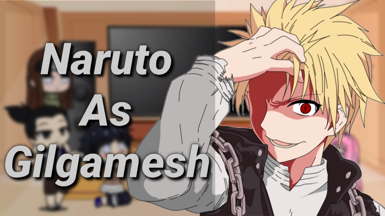 Amigos do naruto reagindo a Naruto as Gilgamesh