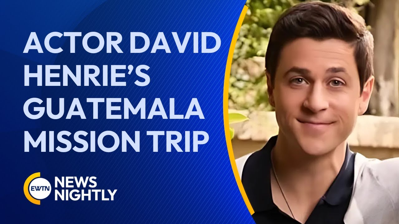 David Henrie&rsquo;s Mission of Hope in Guatemala | EWTN News Nightly