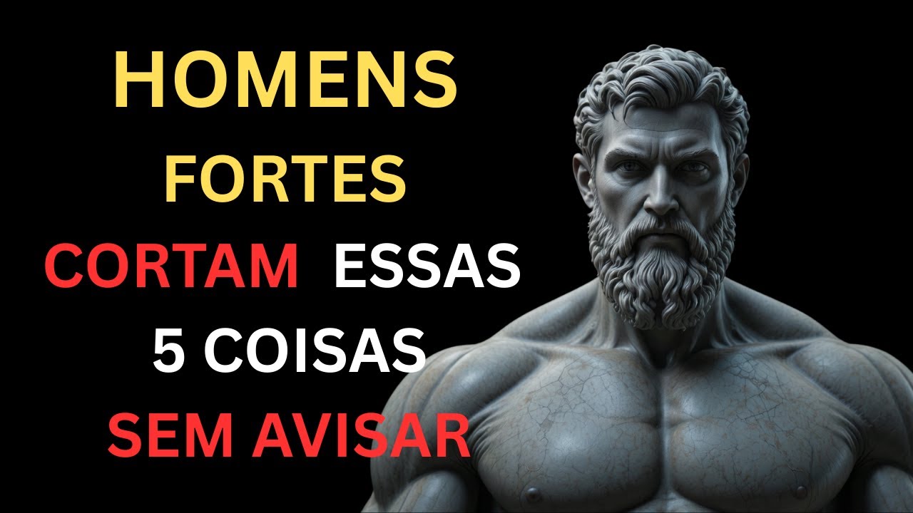 5 COISAS PARA CORTAR DA SUA VIDA SEM FALAR COM NINGUÉM (COMPLETA) | ESTOICISMO