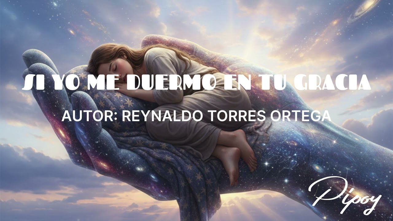 Si yo me duermo en tu gracia. Autor: Reynaldo Torres Ortega. Pipoy.