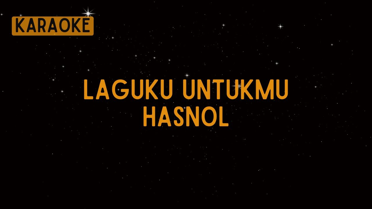 Hasnol - Laguku Untukmu [Karaoke]