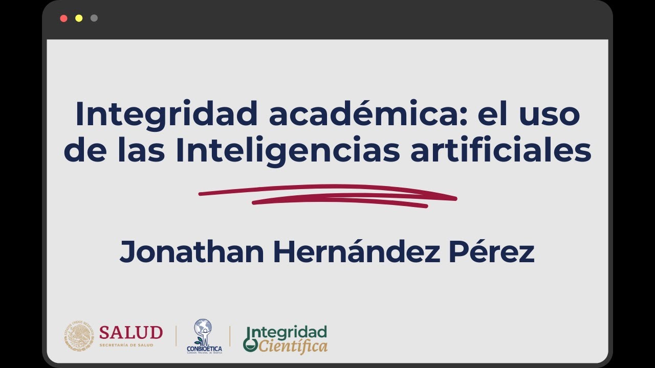 Integridad académica: el uso de inteligencias artificiales. Dr. Jonathan Hernández Pérez