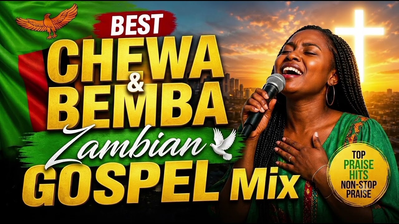 BEST CHEWA & BEMBA ZAMBIAN GOSPEL MIX 2026 | Powerful Worship & Praise Songs