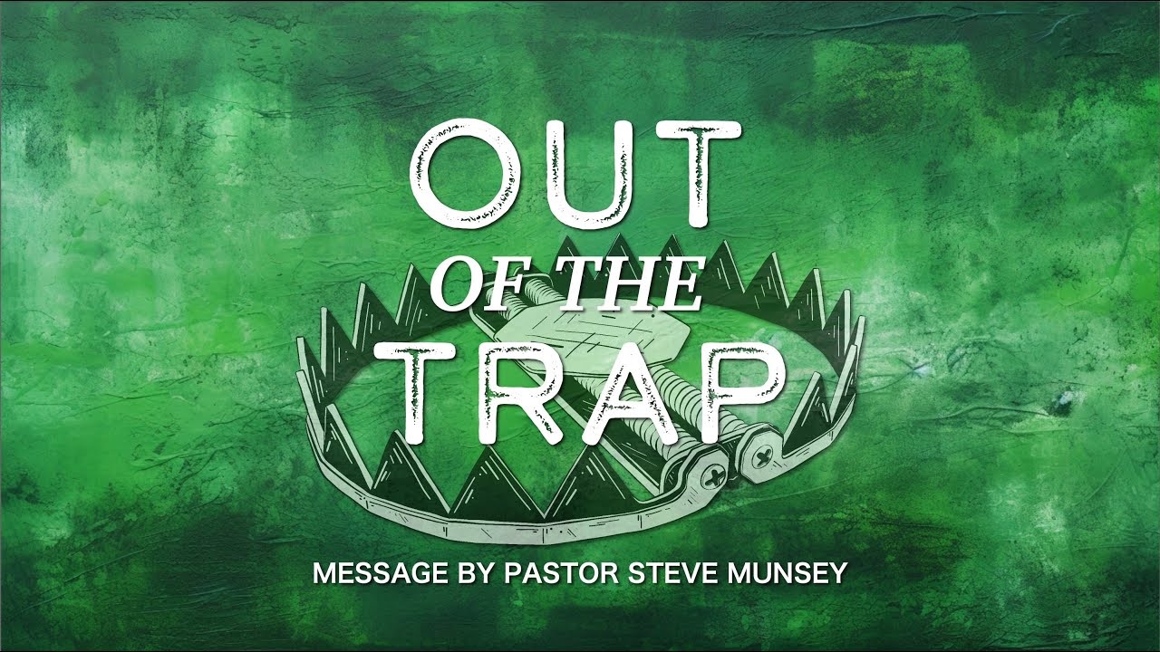 Out of the Trap | Pastor Steve Munsey