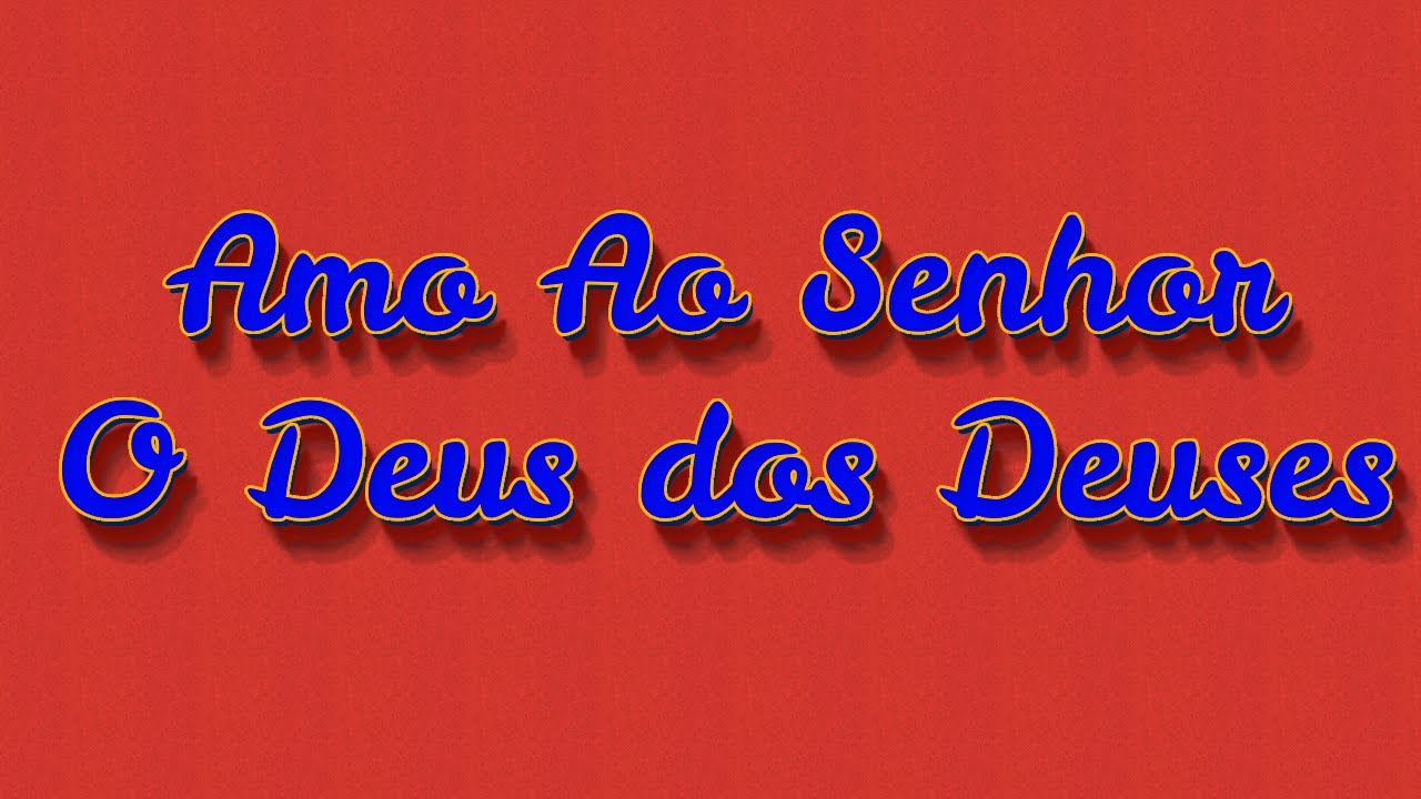 Amo Ao Senhor O Deus Dos Deuses