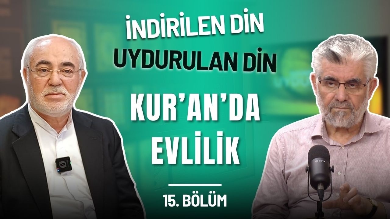 İndirilen Din, Uydurulan Din: Kur'an'da Evlilik | 15. Bölüm