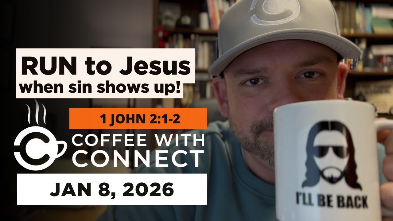 RUN to Jesus when sin shows up! | Coffee with Connect, January 8, 2026