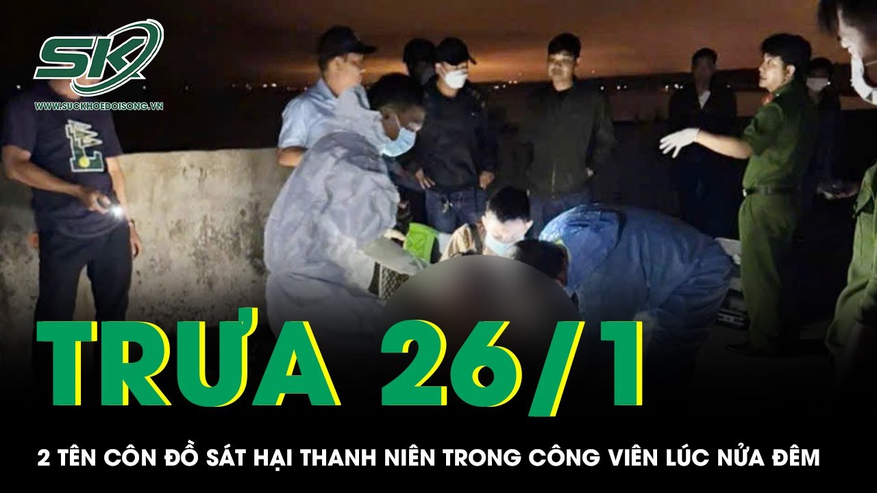 Trưa 26/1: Ráo riết truy bắt 2 tên côn đồ sát hại thanh niên trong công viên ở Lâm Đồng lúc nửa đêm
