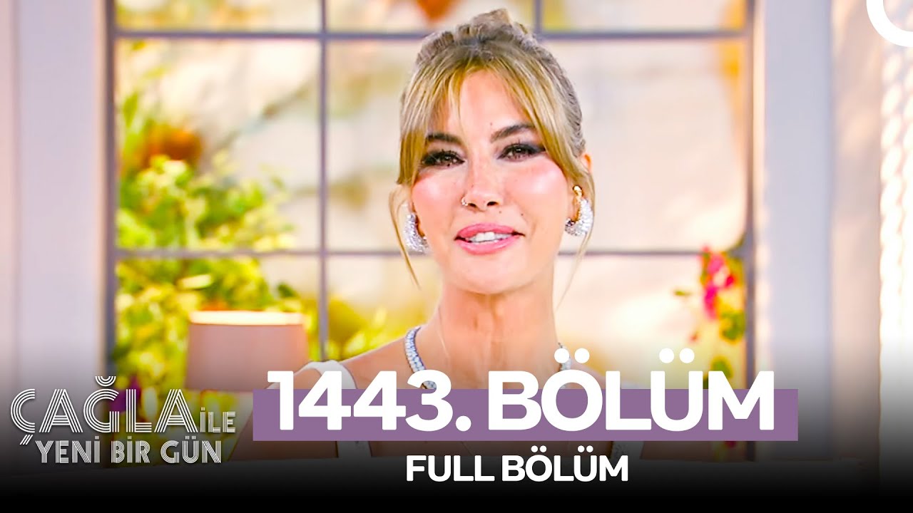 Çağla ile Yeni Bir Gün 1443. Bölüm