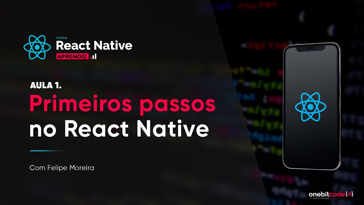 Primeiros passos no React Native - Aula 1 | Curso React Native (aprendiz) | Onebitcode