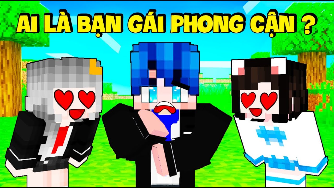 AI LÀ BẠN GÁI THẬT CỦA PHONG CẬN TRONG MINECRAFT