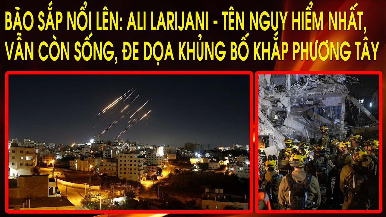 Bão sắp nổi lên: Ali Larijani - tên nguy hiểm nhất, vẫn còn sống, đe dọa khủng bố khắp phương Tây