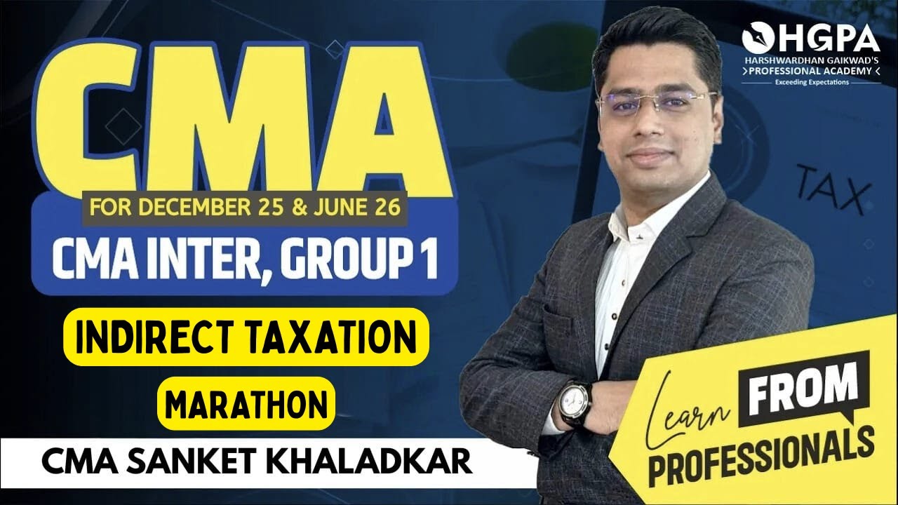CMA INTER GROUP 1  | INDIRECT TAXATION Marathon | CMA SANKET KHALADKAR SIR | HGPA Classes