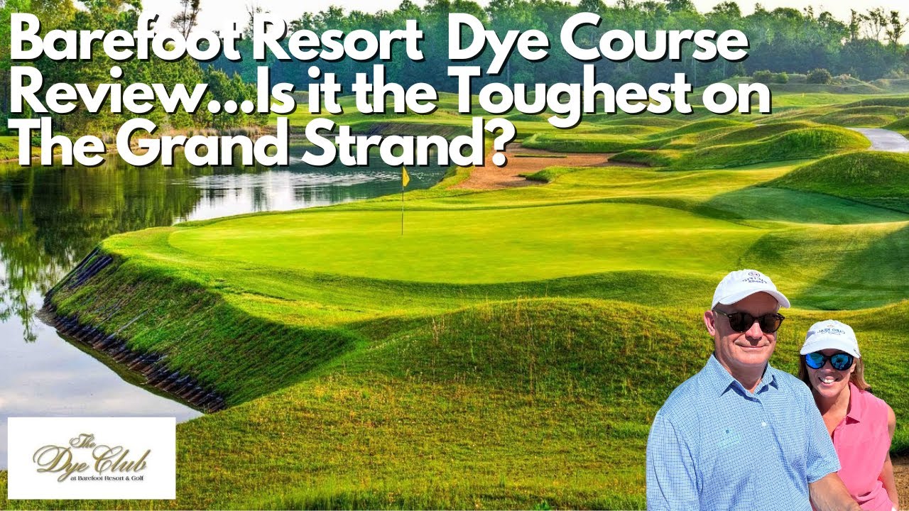 Barefoot Dye Club, is it the Toughest Golf Course on The Grand Strand of Myrtle Beach?