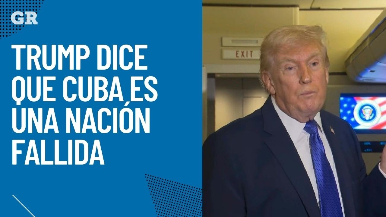 Trump dice que Cuba es una nación fallida