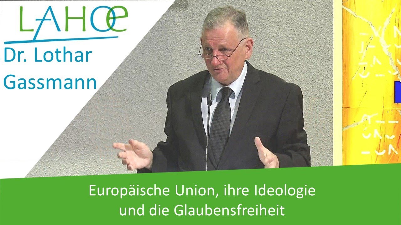 15.05.2023 Dr. Lothar Gassmann: Europäische Union, ihre Ideologie und die Glaubensfreiheit