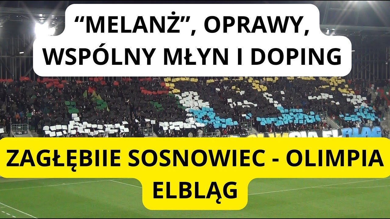 POŁĄCZONY MŁYN, 'MELANŻ' I DOPING NA MECZU ZAGŁĘBIE SOSNOWIEC - OLIMPIA ELBLĄG