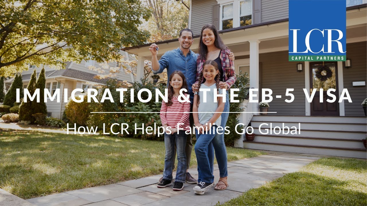 Immigration & The EB-5 Visa: How LCR Helps Families Go Global