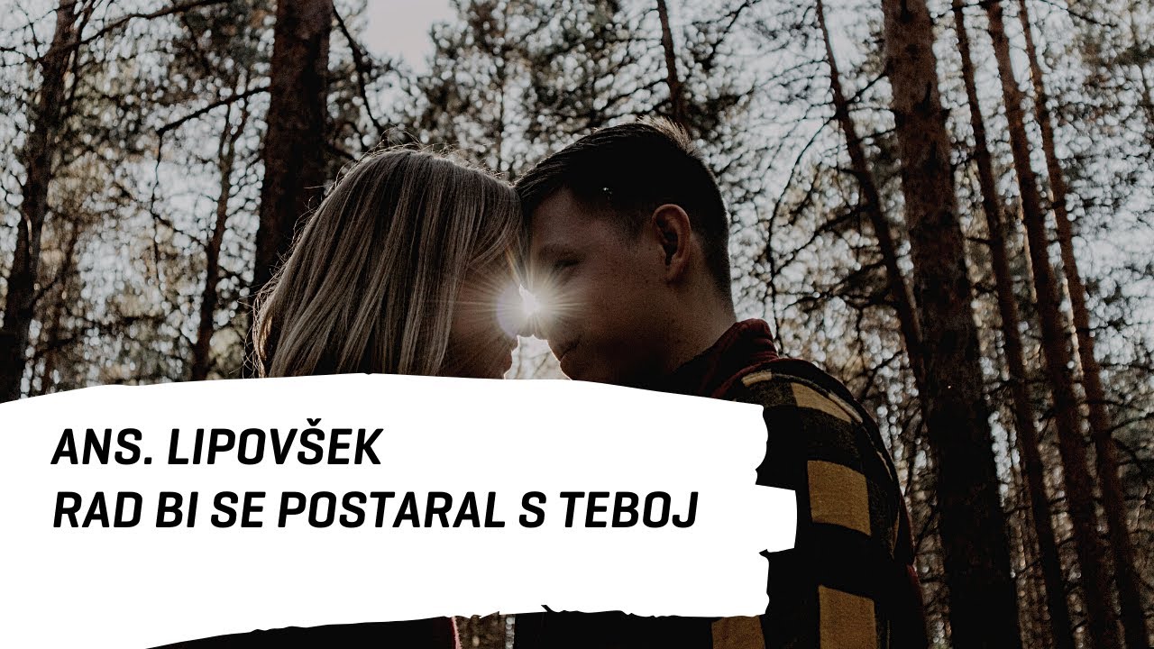 ANS. LIPOVŠEK - RAD BI SE POSTARAL S TEBOJ