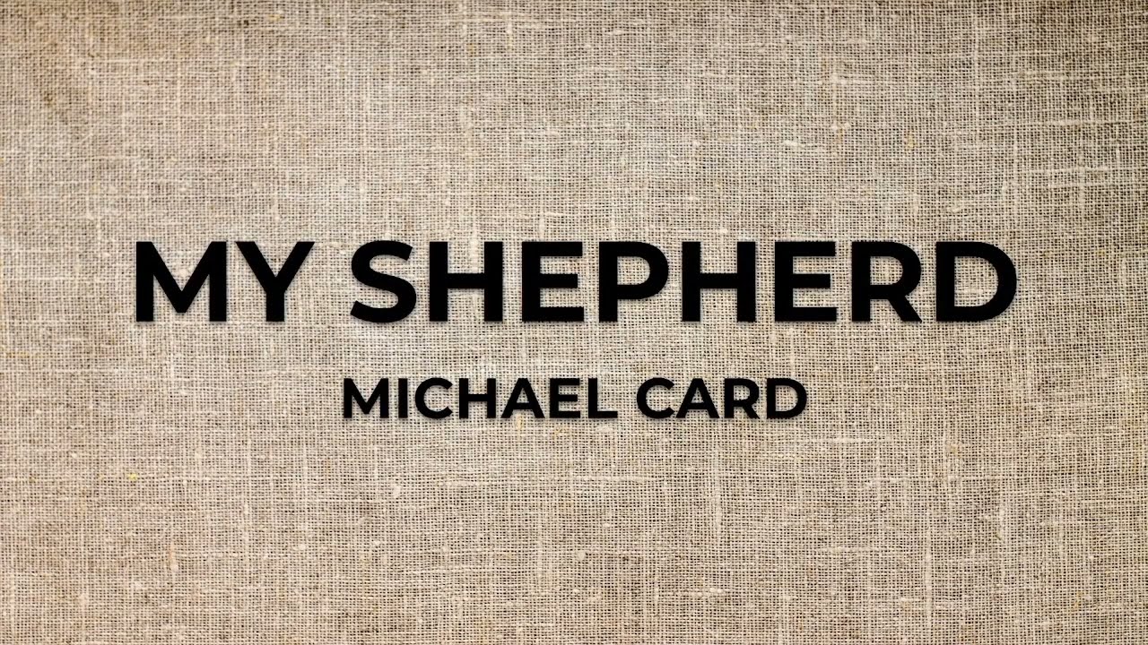 Michael Card - My Shepherd (Psalm 23) [Lyrics]