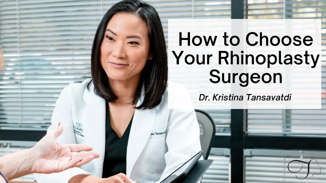 Dr. Kristina Tansavatdi | How to Choose Your Rhinoplasty Surgeon